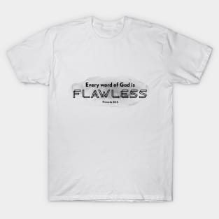 Every word of God is flawless - Proverbs 30:5 T-Shirt